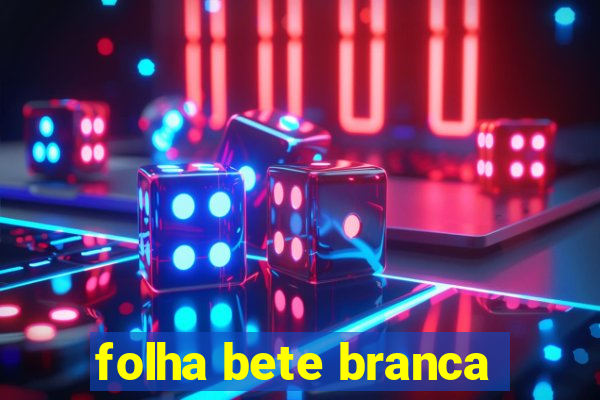 folha bete branca